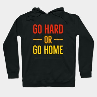 Go Hard Or Go Home Hoodie